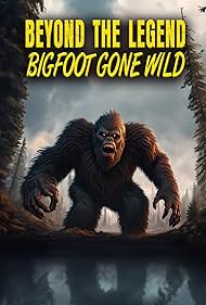 Beyond the Legend Bigfoot Gone Wild (2024)